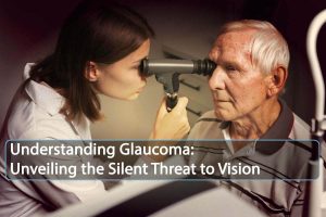 Understanding Glaucoma: Unveiling the Silent Threat to Vision